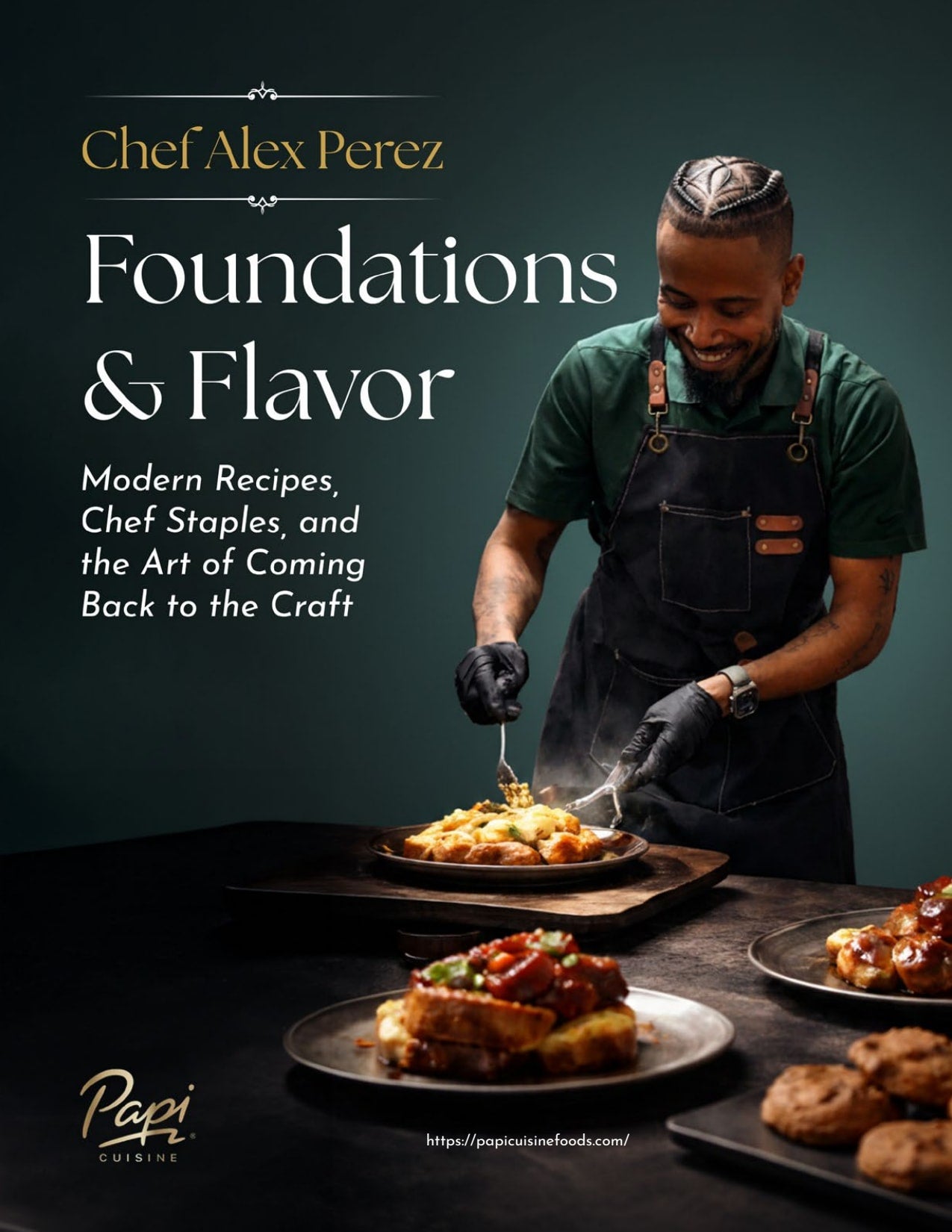 Foundations & Flavor:  Modern Recipes, Chef Staples, and the Art of Coming Back to the Craft